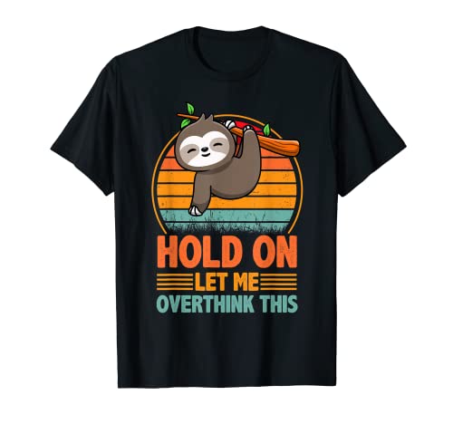 Hold On Let Me Overthink This Funny Vintage Rétro Paresseux T-Shirt