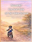 Brraaap! My First Day at Dirt Bike School: A Cozy Motocross Adventure About Learning, Riding, and Friendship