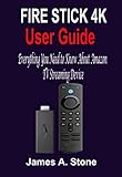  Fire Stick 4k User Guide: Everything You Need to Know About Amazon TV Streaming Device (English Edition)