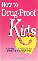 How to Drug-Proof Kids: A Parents' Guide to Early Prevention 093787132X Book Cover