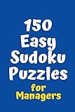 150 Easy Sudoku Puzzles for Managers (Sudoku for Managers)