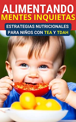 Alimentando Mentes Inquietas: Estrategias Nutricionales para Niños con AUTISMO y TDAH (Spanish Edition