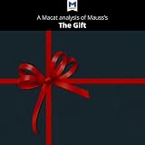 A Macat Analysis of Marcel Mauss's The Gift: The Form and Reason for Exchange in Archaic Societies