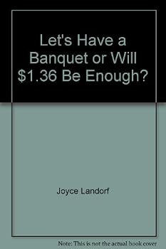 Let's Have a Banquet or Will $1.36 Be Enough?