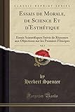  Essais de Morale, de Science Et d\'Esthétique, Vol. 3: Essais Scientifiques Suivis de Réponses Aux Objections Sur Les Premiers Principes (Classic Reprint)
