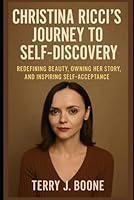 Christina Ricci’s Journey to Self-Discovery: Redefining Beauty, Owning Her Story, and Inspiring Self-Acceptance B0F62D5F2Y Book Cover