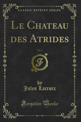 Preisvergleich Produktbild Le Chateau des Atrides, Vol. 1 (Classic Reprint)
