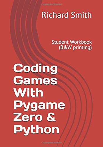 Coding Games With Pygame Zero & Python: Student Workbook (B&W printing)