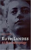 Ruth Landes: A Life in Anthropology