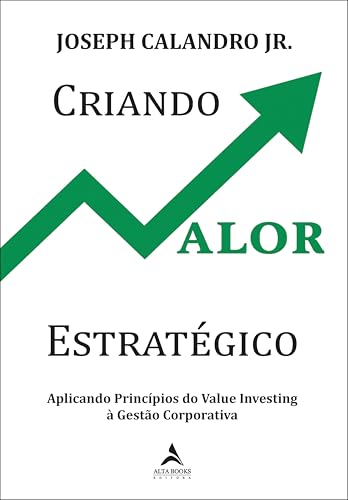 Criando valor estratégico: aplicando princípios do value investing à gestão corporativa