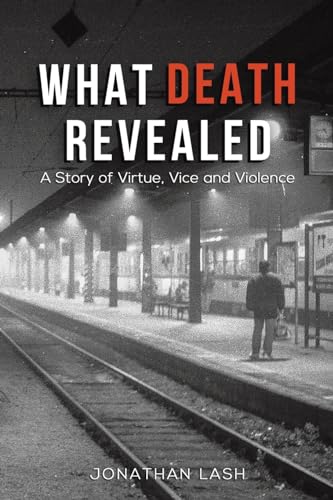 What Death Revealed: A Story of Virtue, Vice and Violence