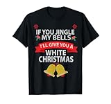 Photo Gallery se tu jingle my bells ti darò un natale bianco maglietta Photo Gallery se tu jingle my bells ti darò un natale bianco maglietta