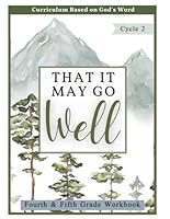 Cycle 2 4th-5th Grade Student Workbook- That It May Go Well: Christian Homeschool Curriculum (Cycle 2- That It May Go Well Christian Homeschool Curriculum) B0CPWJ359P Book Cover