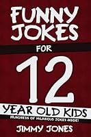 Funny Jokes For 12 Year Old Kids: Hundreds of really funny, hilarious Jokes, Riddles, Tongue Twisters and Knock Knock Jokes for 12 year old kids! 1792949448 Book Cover