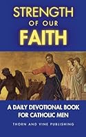 Strength of Our Faith: A Daily Devotional Book for Catholic Men B0F5XVZ6NT Book Cover