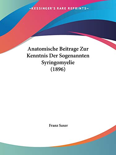 Anatomische Beitrage Zur Kenntnis Der Sogenannten Syringomyelie (1896) (German Edition)