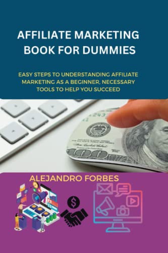 Affiliate Marketing Book For Dummies: Easy Steps to Understanding...
