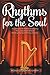 Rhythms for the Soul: A Collection of Poems Inspired by the Living Word of God Feeding the Spirit, Mind, and Soul
