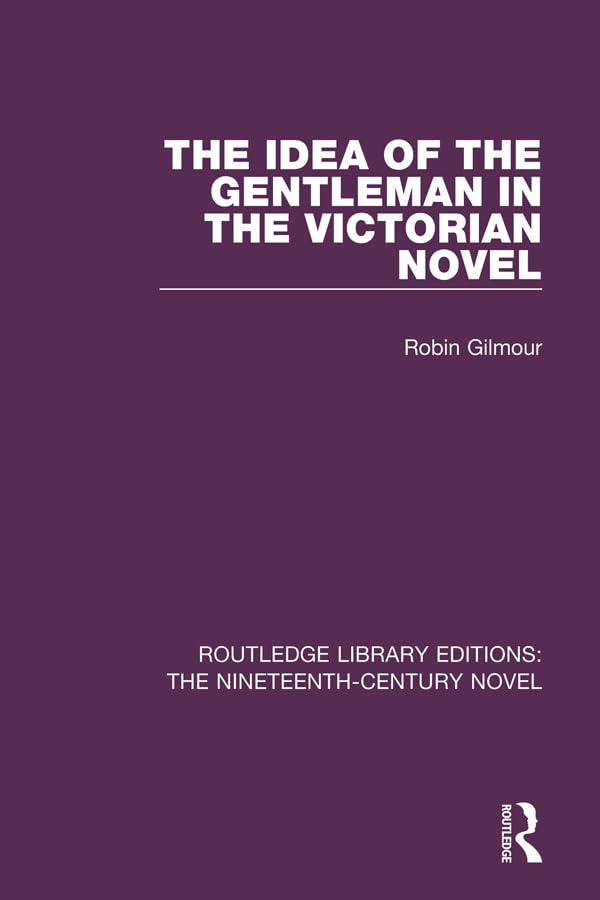 The Idea of the Gentleman in the Victorian Novel (Routledge Library Editions: The Nineteenth-Century Novel)      1st Edition, Kindle Edition