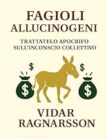 Fagioli allucinogeni: Trattatelo apocrifo sull'inconscio collettivo (Italian Edition) B0F5WBG71W Book Cover