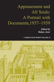 Hardcover Appeasement and All Souls: A Portrait with Documents, 1937–1939 (Camden Fifth Series, Series Number 24) Book