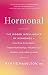 Hormonal: The Hidden Intelligence of Hormones -- How They Drive Desire, Shape Relationships, Influence Our Choices, and Make Us Wiser