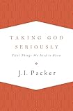 Taking God Seriously: Vital Things We Need to Know