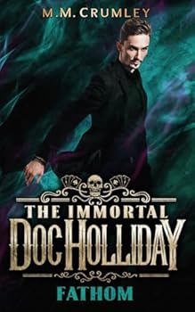 The Immortal Doc Holliday: Fathom (The Immortal Doc Holliday Series)