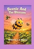 Beenie And The Blossom: Children's Christian Book on Faith, Family, Friends and Determination, A Heartwarming Adventure where turning to God helps ... Situation, Excellent for Kids Ages 5-9.