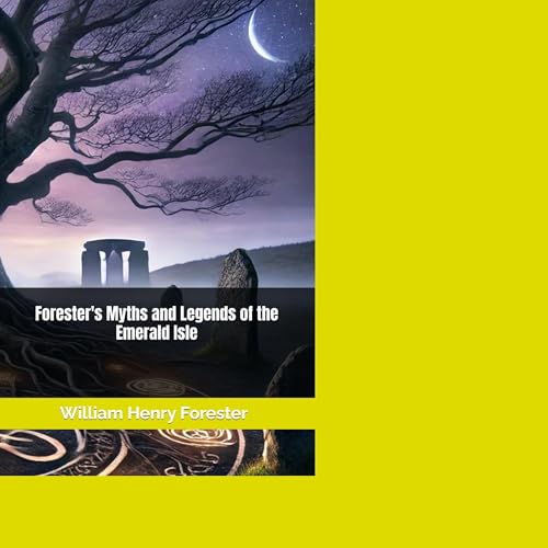 Forester's Myths and Legends of the Emerald Isle by William Henry Forester episode artwork