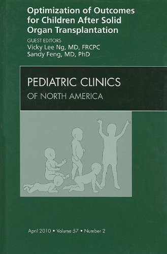 Optimization of Outcomes for Children After Solid Organ Transplantation, An Issue of Pediatric Clinics: Volume 57-2 (The Clinics: Internal Medicine)