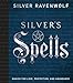 Silver's Spells: Magick for Love, Protection, and Abundance (Silver's Spells Series, 4)