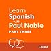 Collins Spanish with Paul Noble - Learn Spanish the Natural Way, Part 3