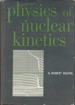 Hardcover Physics of nuclear kinetics (Addison-Wesley series in nuclear science and engineering) Book