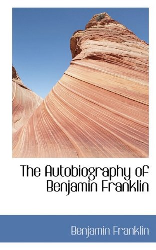 The Autobiography of Benjamin Franklin (Bibliolife Reproduction Series)
