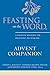 Feasting on the Word Advent Companion: A Thematic Resource for Preaching and Worship