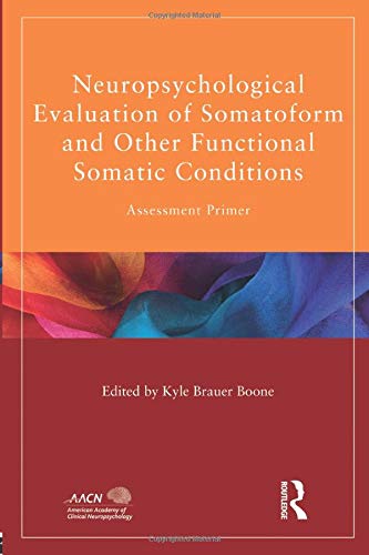 Neuropsychological Evaluation of Somatoform and Other Functional Somatic Conditions: Assessment Primer