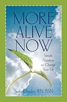 MORE ALIVE NOW-Simple Nutrition to Change Your Life 0984519505 Book Cover