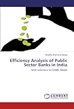  Efficiency Analysis of Public Sector Banks in India: With reference to CAMEL Model
