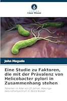 Eine Studie zu Faktoren, die mit der Prävalenz von Helicobacter pylori in Zusammenhang stehen (German Edition) 6202360798 Book Cover