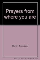 Prayers from where you are B0006CJ77O Book Cover