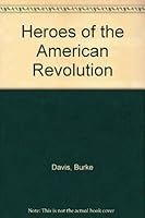 Heroes of the American Revolution 0394821521 Book Cover