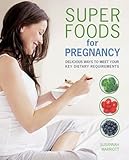  Super Foods for Pregnancy: Delicious ways to meet your key dietary requirements (English Edition)