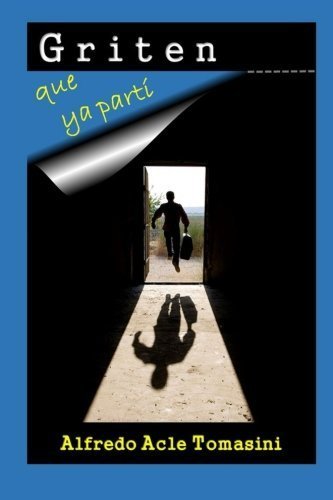 Griten que ya parti (Spanish Edition) by Alfredo Acle Tomasini