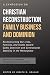 A Symposium on Christian Reconstruction, Family Business, and Dominion: Reconstructing Our Lives, Families and Assets toward Godly Dominion and Generational Stability in the Marketplace