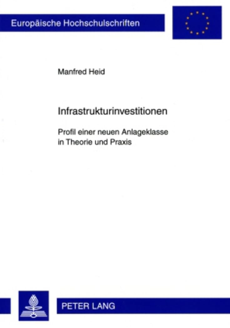 Infrastrukturinvestitionen: Profil Einer Neuen Anlageklasse in Theorie Und Praxis: 3342