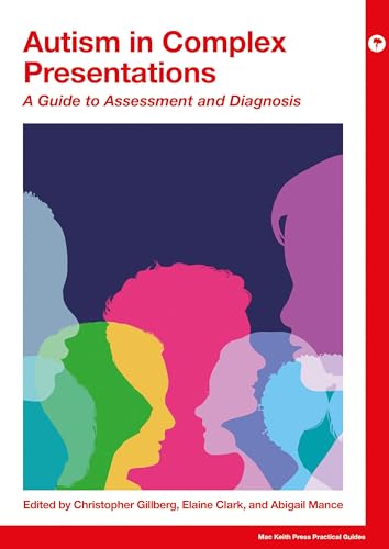 Autism in Complex Presentations: A Guide to Assessment and Diagnosis (Mac Keith Press Practical Guides) (English Edition)