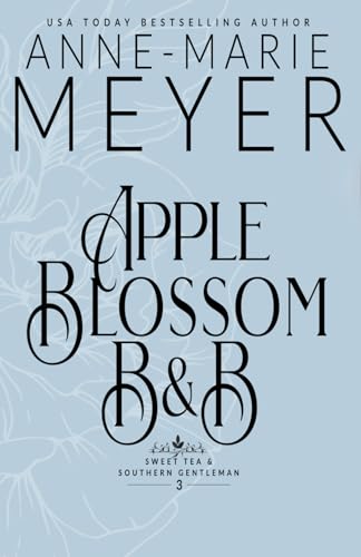 Apple Blossom B&B: A Sweet, Small Town, Southern Romance (Sweet Tea and a Southern Gentleman)