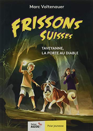 FRISSONS SUISSES - TAVEYANNE, LA PORTE AU DIABLE