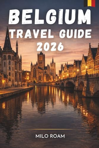 BELGIUM TRAVEL GUIDE 2026: A Journey Through Culture, History, and Culinary Delights